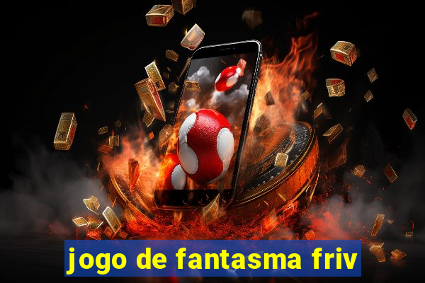 jogo de fantasma friv